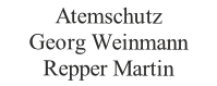 Atemschutz
Georg Weinmann 
Repper Martin

